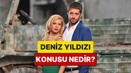 Deniz Yıldızı Dizisinin Konusu Nedir? Deniz Yıldızı Dizisi Oyuncuları ve Tüm Detaylar