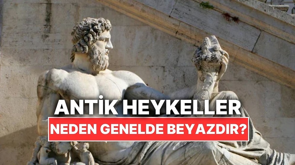 Antik Heykellerin Neden Birçoğu Beyazdır?