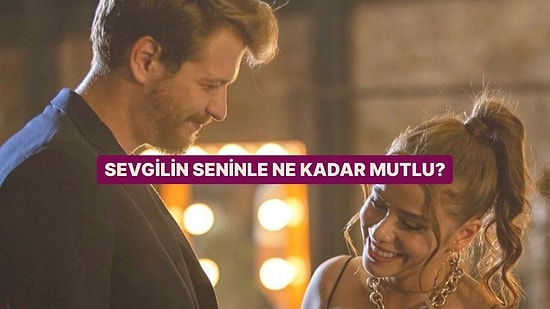 Sevgilin Seninle Ne Kadar Mutlu?