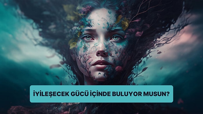 İyileşmek İçin Gerekli Güce Sahip misin?