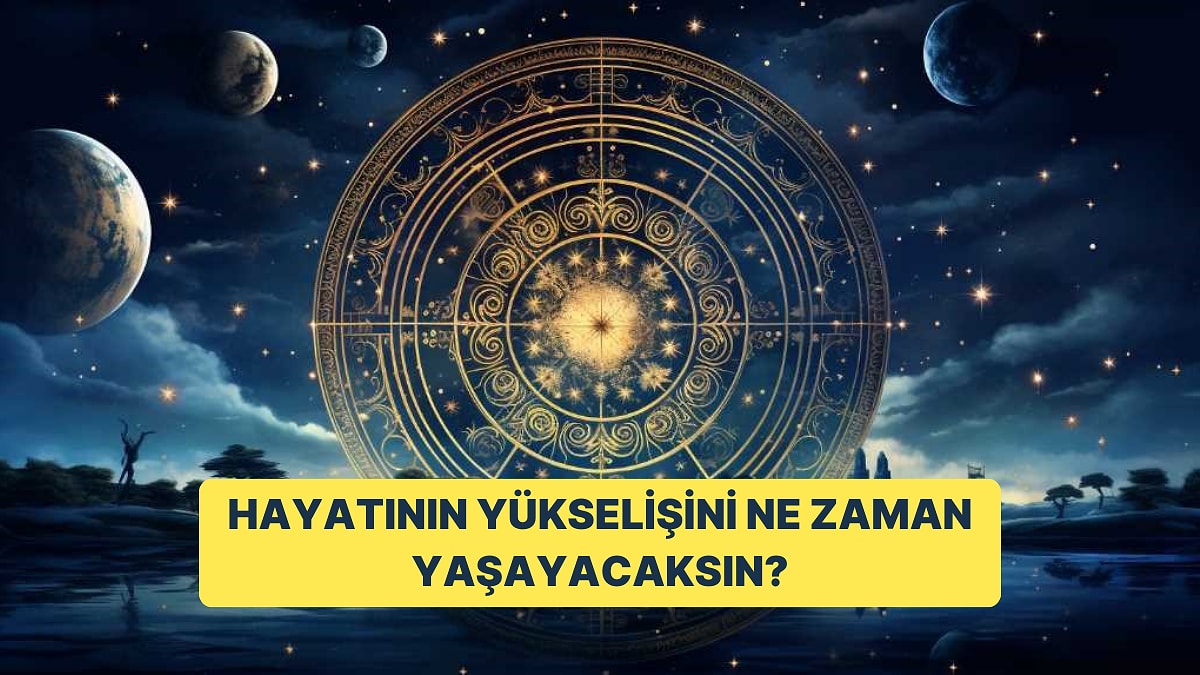 Doğum Tarihine Göre Hayatının Yükselişini Ne Zaman Yaşayacaksın?