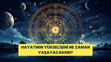 Doğum Tarihine Göre Hayatının Yükselişini Ne Zaman Yaşayacaksın?