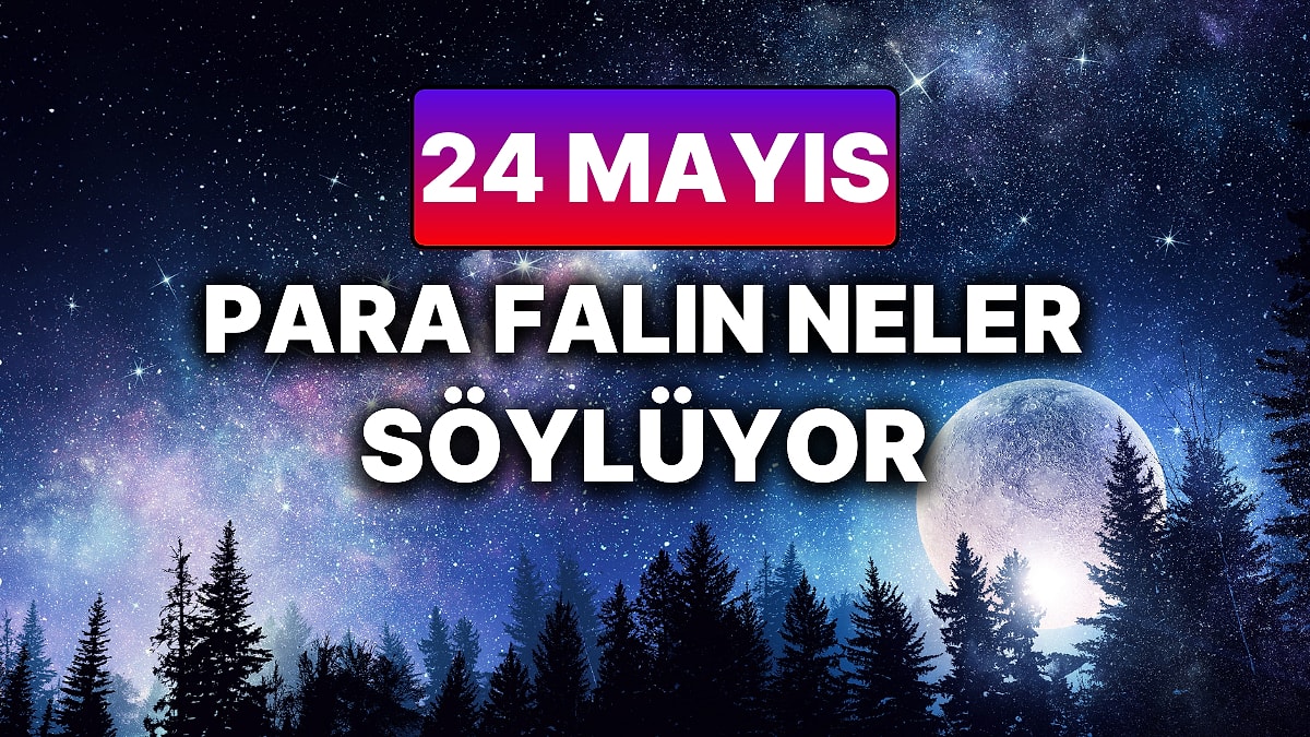 Günlük Para Burç Yorumuna Göre 24 Mayıs Cumartesi Günün Nasıl Geçecek?