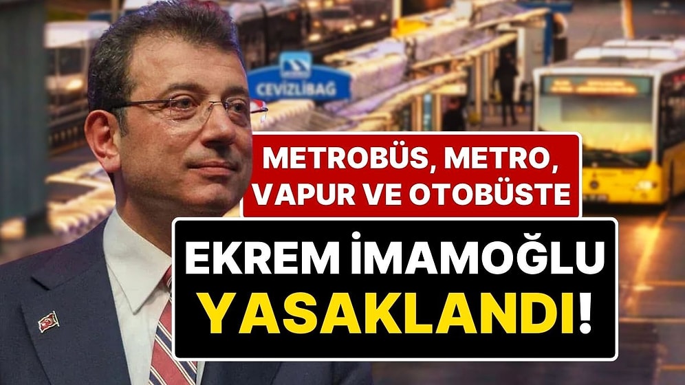 İstanbul Cumhuriyet Başsavcılığı’ndan Yeni Karar: İstanbul’da Toplu Taşımada ‘Ekrem İmamoğlu Yasağı!’
