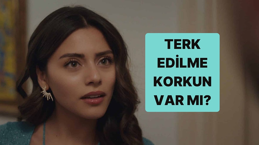 Burcuna Göre Yüzde Kaç Terk Edilme Korkusu Yaşıyorsun?