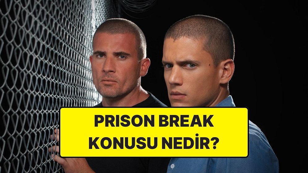 Prison Break Konusu Nedir? Prison Break Dizisi Oyuncuları ve Tüm Detaylar