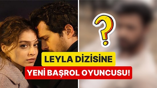 Civan Ölüyor, Halil Geliyor: Leyla Dizisinde Cemre Baysel'in Yeni Partneri Olacak!