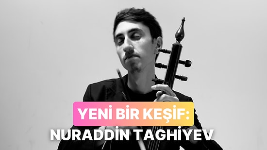 Yeni Müzik Keşfi: Sesinde Kaybolacağımız Sanatçı Nuraddin Taghiyev