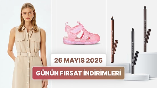 Günün Fırsat İndirimlerinde Hangi Markalar Var? 26 Mayıs 2025