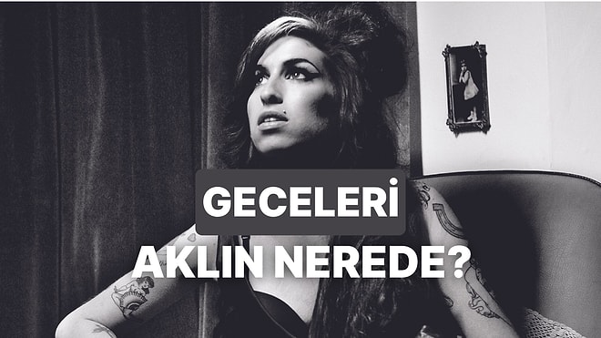 Playlist’ine Göre Gece Yalnız Kalınca Ne Düşünüyorsun?