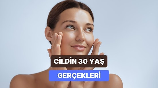 30’lu Yaşlarda Cilt Bakımı Hakkında Bilmen Gereken Gerçekler
