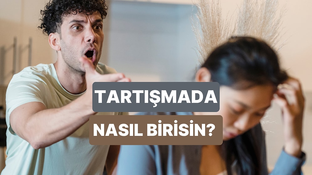İlişkide Tartışmalarda Hangi Roldesin?
