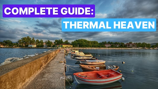 Yalova Travel Guide: Explore the Best Holiday Destinations Near Istanbul