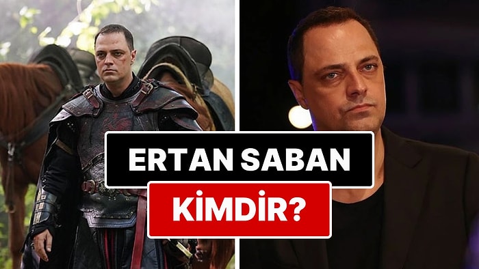 Ertan Saban Kimdir? Mehmed Fetihler Sultanı'nın 'Vlad Dracula'sı Ertan Saban Kimdir? Kaç Yaşında? Nereli?