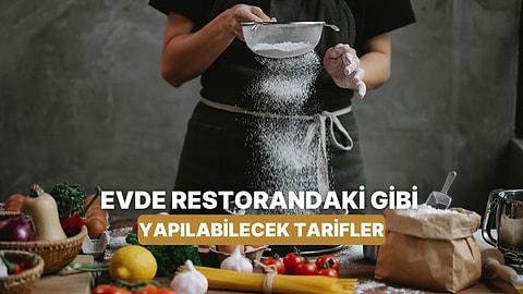 Ünlü Şeflerden İlhamla: Evde Yapabileceğin Restoran Kalitesinde Tarifler
