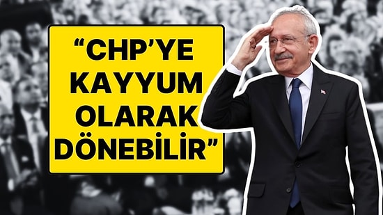 Gündem Olan İddia: “Kemal Kılıçdaroğlu CHP’ye Kayyum Olarak Dönebilir”