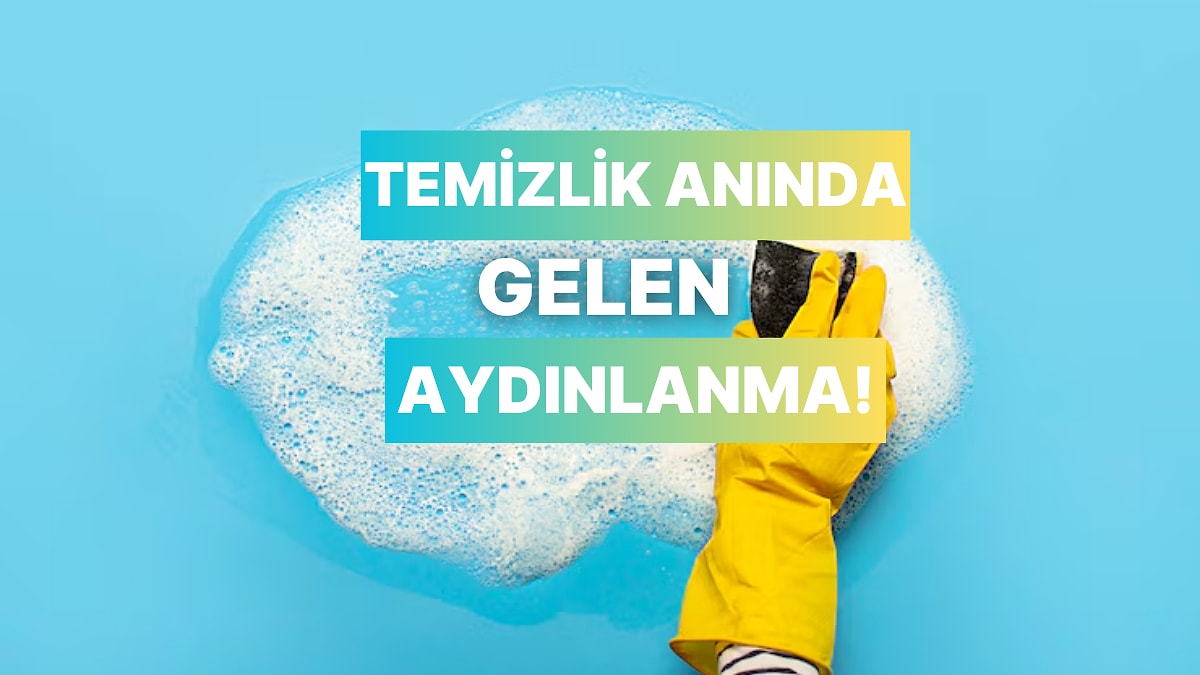 En İyi Kararların Temizlik ve Ev İşi Yaparken Alınmasının 10 Nedeni