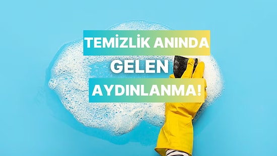 En İyi Kararların Temizlik ve Ev İşi Yaparken Alınmasının 10 Nedeni
