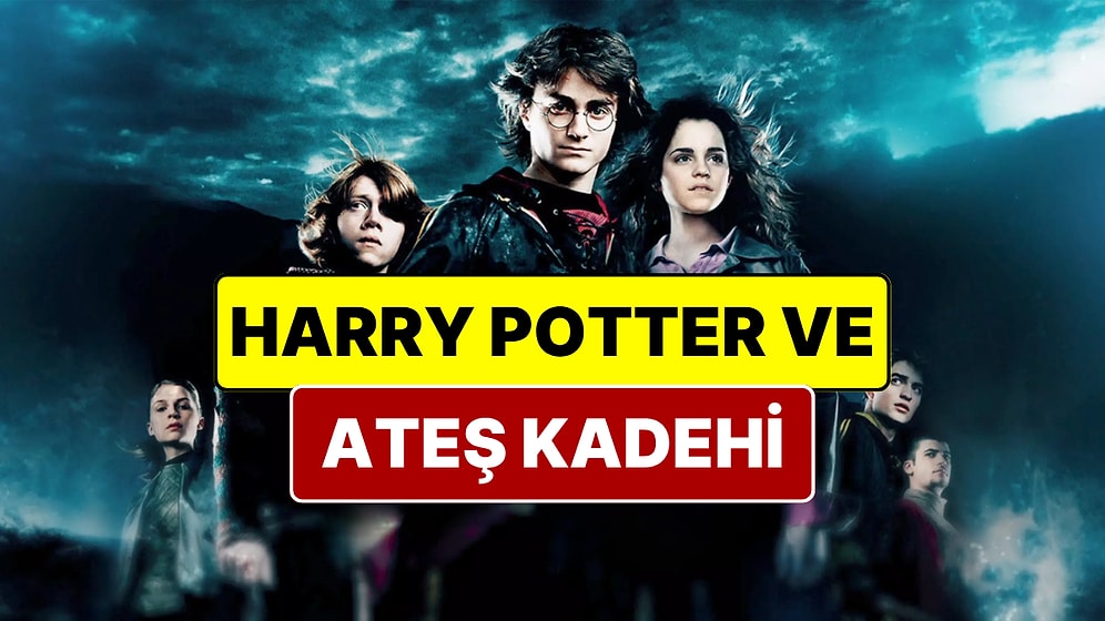 Harry Potter ve Ateş Kadehi Filmi Konusu Nedir? Harry Potter ve Ateş Kadehi Filmi Oyuncuları ve Tüm Detaylar