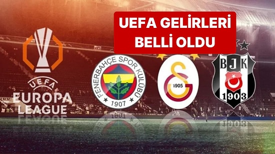 UEFA'da Beşiktaş, Fenerbahçe ve Galatasaray'ın Gelirleri Belli Oldu