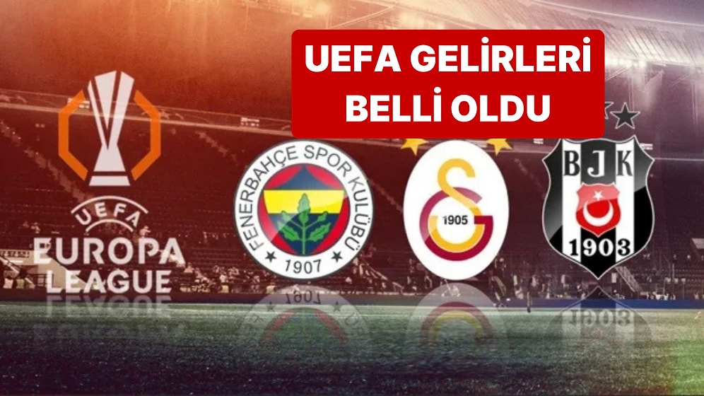UEFA'da Beşiktaş, Fenerbahçe ve Galatasaray'ın Gelirleri Belli Oldu