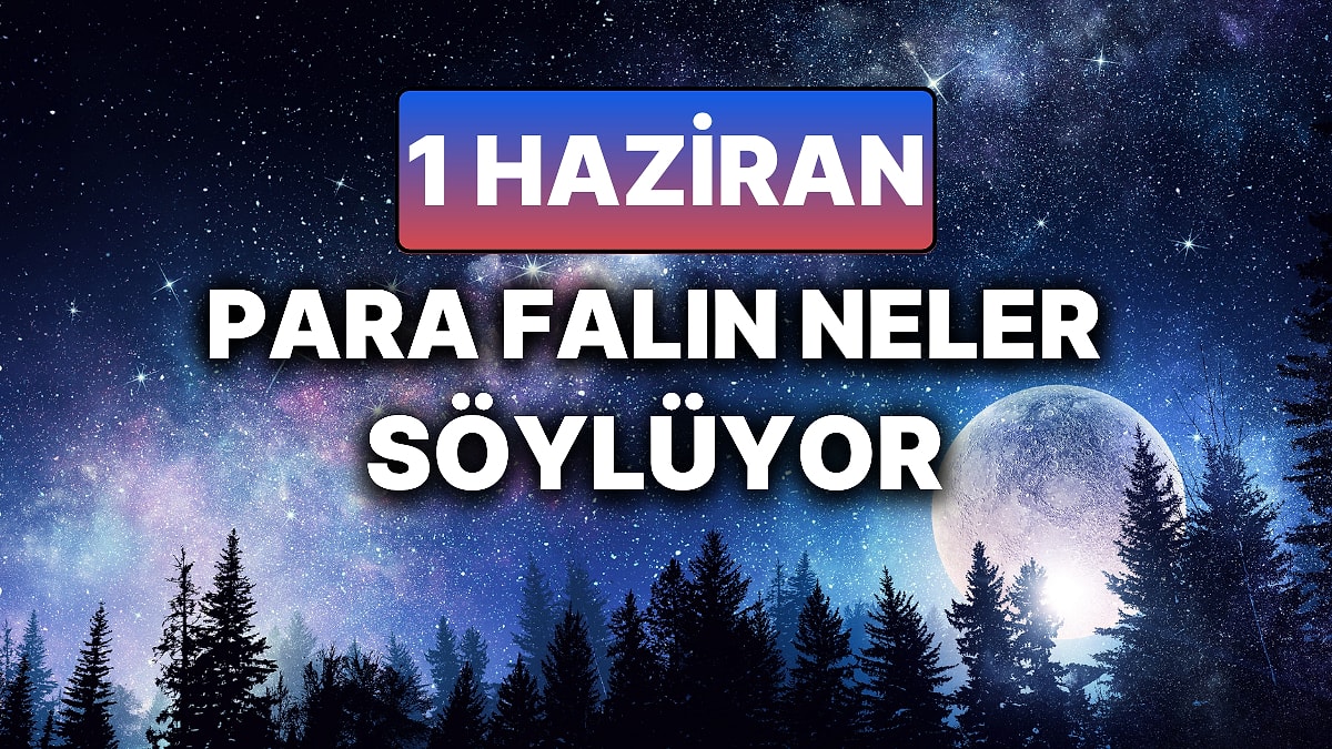 Günlük Para Burç Yorumuna Göre 1 Haziran Pazar Günün Nasıl Geçecek?