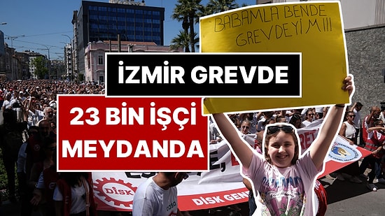 İzmir'de 23 Bin İşçi Grevde! İşçilerin Talebi Ne? Grev İçin Kim, Ne Dedi?