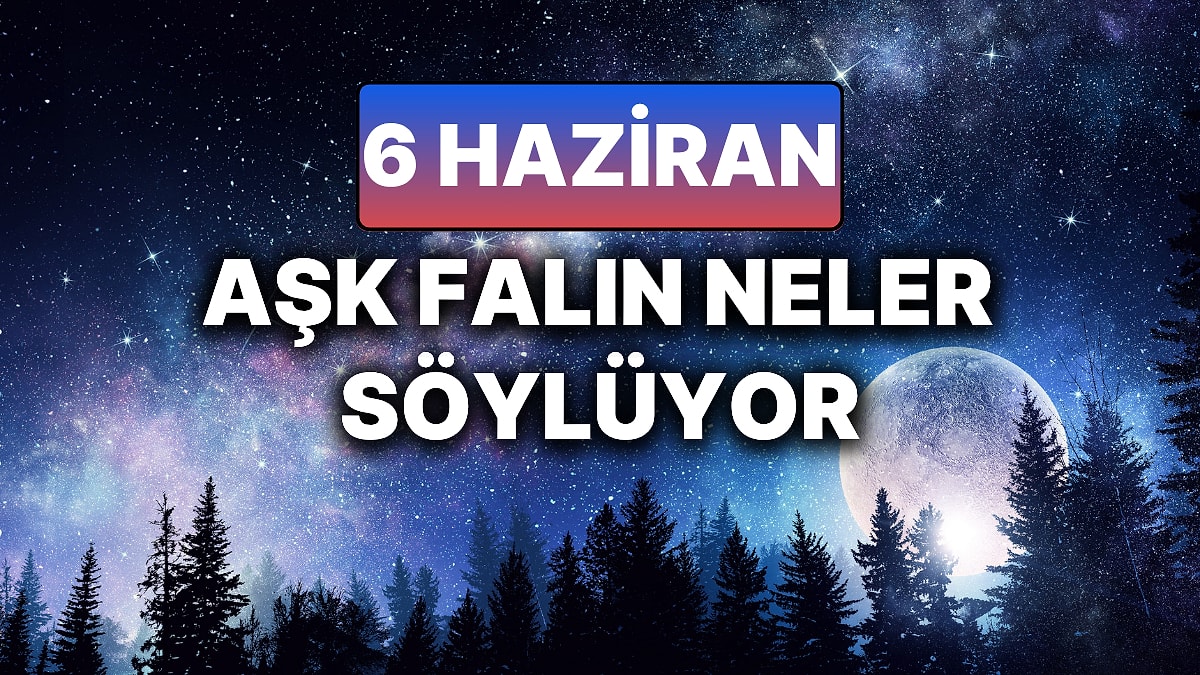 Günlük Aşk Burç Yorumuna Göre 6 Haziran Cuma Günün Nasıl Geçecek?