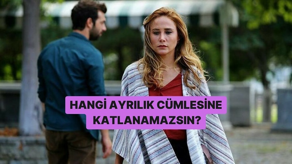 Sen Hangi Ayrılık Cümlesine Katlanamazsın?