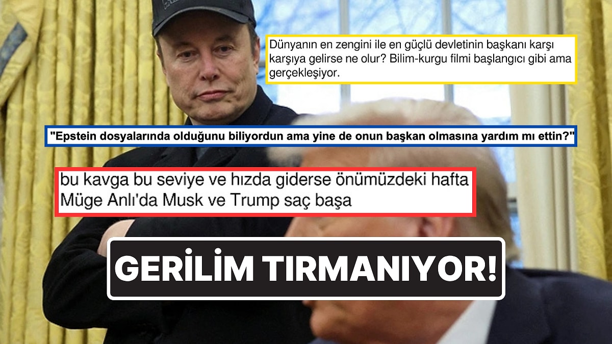 Dostluk Bitti: Elon Musk ve Donald Trump Kavgasına Sosyal Medya Yorumları Gecikmedi!
