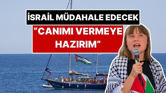 İsrail Madleen Gemisine Müdahaleye Hazırlanıyor: Greta Thunberg Gazze İçin Yeni Açıklama Yaptı