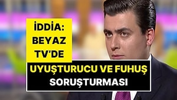 Osman Gökçek'in sahibi olduğu Beyaz TV'deki iki sunucuya fuhuş ve uyuşturucu soruşturması başlatıldığı ileri sürüldü.