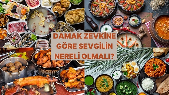 Ne Yediğini Söyle Sevgilinin Nereli Olacağını Söyleyelim!