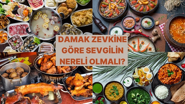 Ne Yediğini Söyle Sevgilinin Nereli Olacağını Söyleyelim!