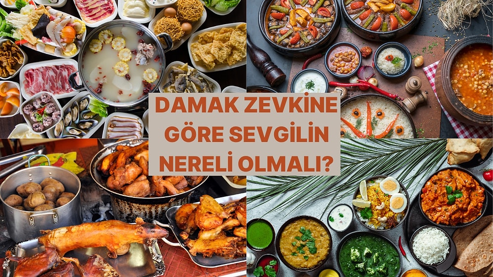 Ne Yediğini Söyle Sevgilinin Nereli Olacağını Söyleyelim!