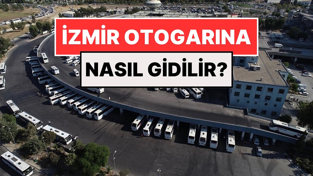 İzmir Otogarına Nasıl Gidilir, Hangi Otobüsler Gidiyor? İzmir Şehirlerarası Otobüs Terminali Otopark Ücretleri
