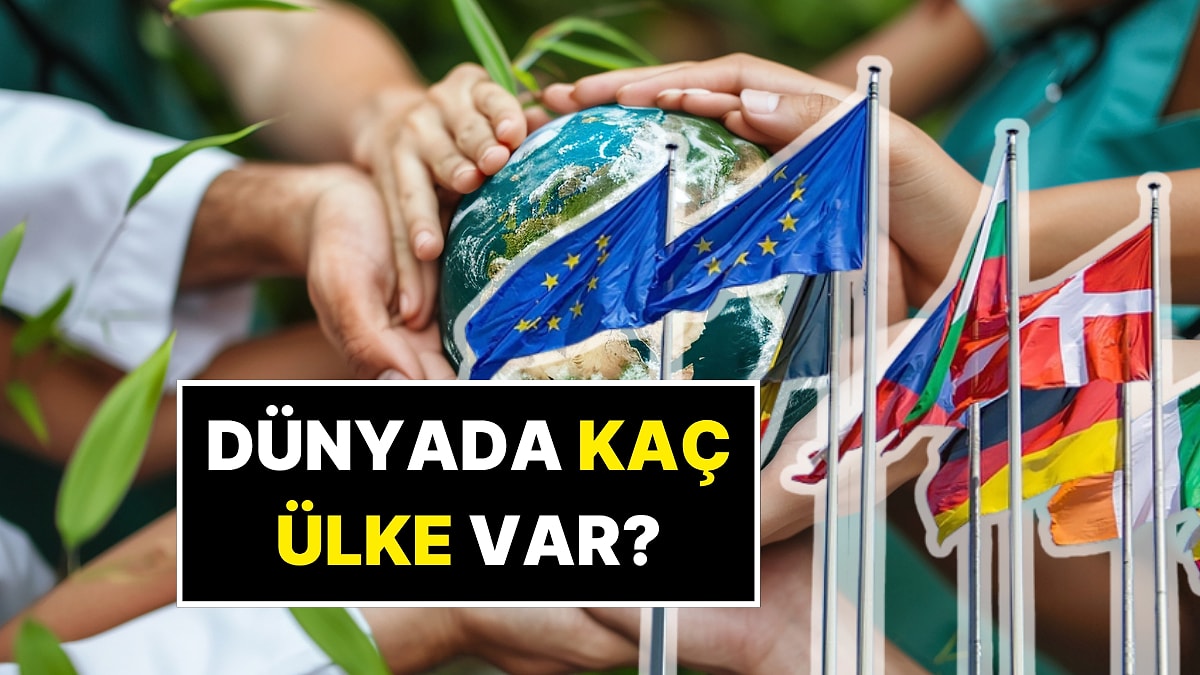 Dünyada Kaç Ülke Var? Ülkelerin İsimleri ve Başkentleri