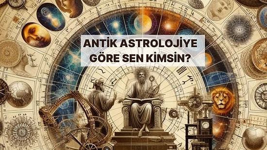 Doğum Ayına Göre Antik Astrolojideki Karakterin Ne?