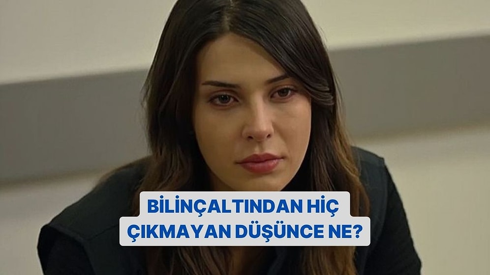 Bilinçaltından Hiç Çıkmayan Düşünce Ne?