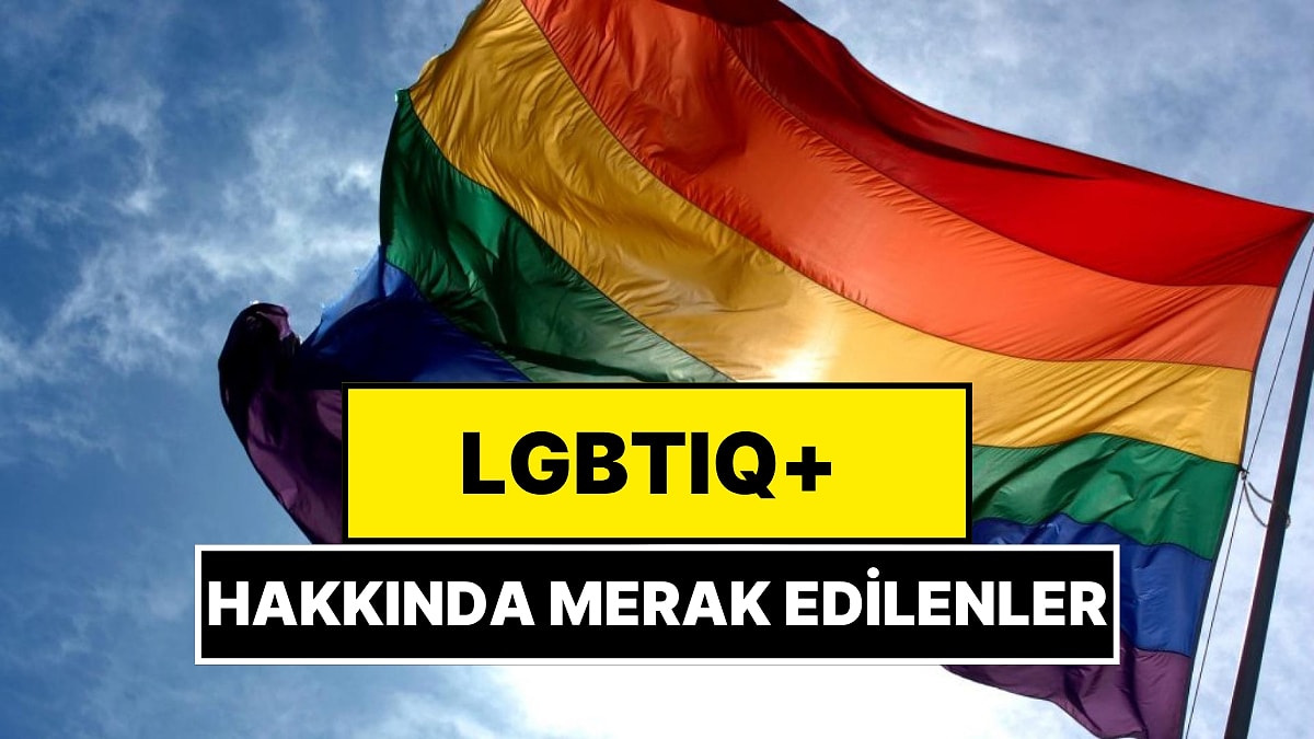 LGBTIQ+ Ne Demek, Açılımı Nedir? LGBT, LGBTİ, LGBTIQ ve LGBTQ+ Ne Anlama Geliyor?