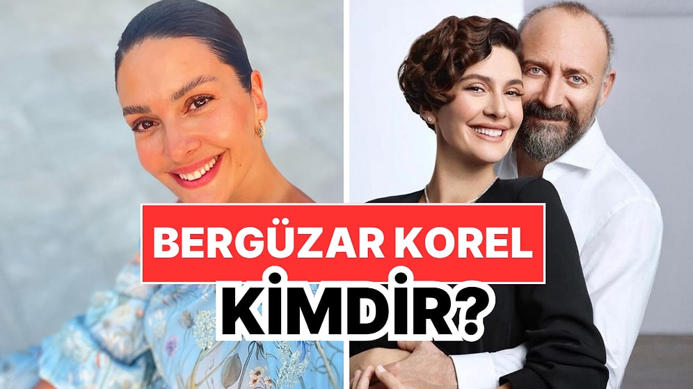 Bergüzar Korel Kimdir, Kaç Yaşında, Nereli? Bergüzar Korel Özel Hayatı ve Kariyeri Hakkında Bilgiler