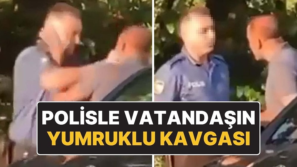 Sokak Ortasında Polis Memuruyla Yumruk Yumruğa Kavga: Emniyet’ten Açıklama Geldi