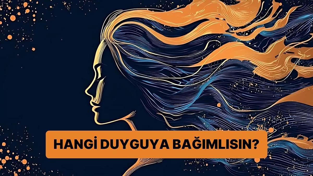 Burcuna Göre Hangi Duyguya Bağımlısın?