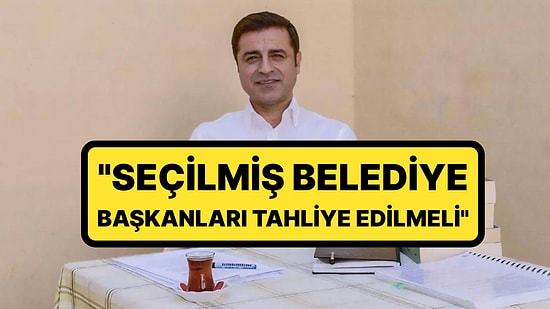 Selahattin Demirtaş'tan Tutuklu Belediye Başkanları İçin Çağrı: "Belediye Başkanları Tahliye Edilmeli"