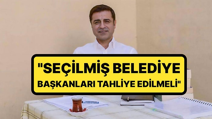 Selahattin Demirtaş'tan Tutuklu Belediye Başkanları İçin Çağrı: "Belediye Başkanları Tahliye Edilmeli"