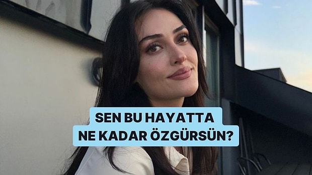 Sen Bu Hayatta Ne Kadar Özgürsün?