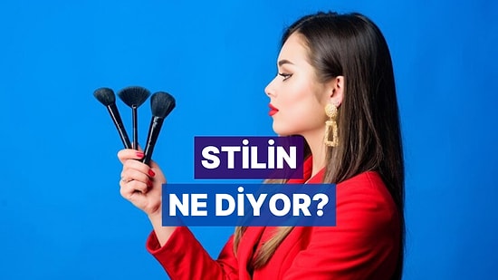 Sana En Uygun Moda ve Makyaj Stilini Buluyoruz!