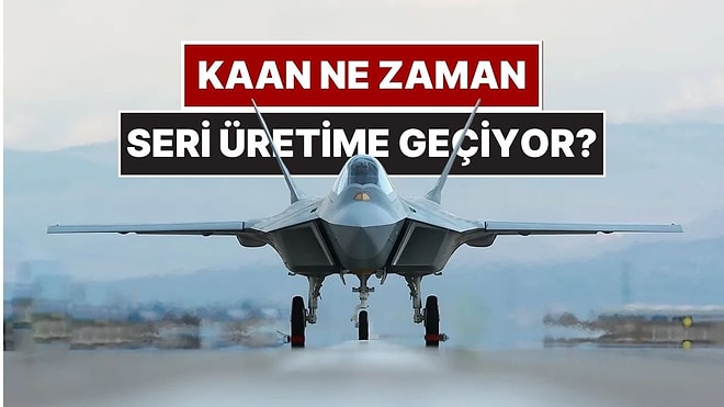 Milli Muharip Uçağı KAAN Ne Zaman Seri Üretime Geçecek?