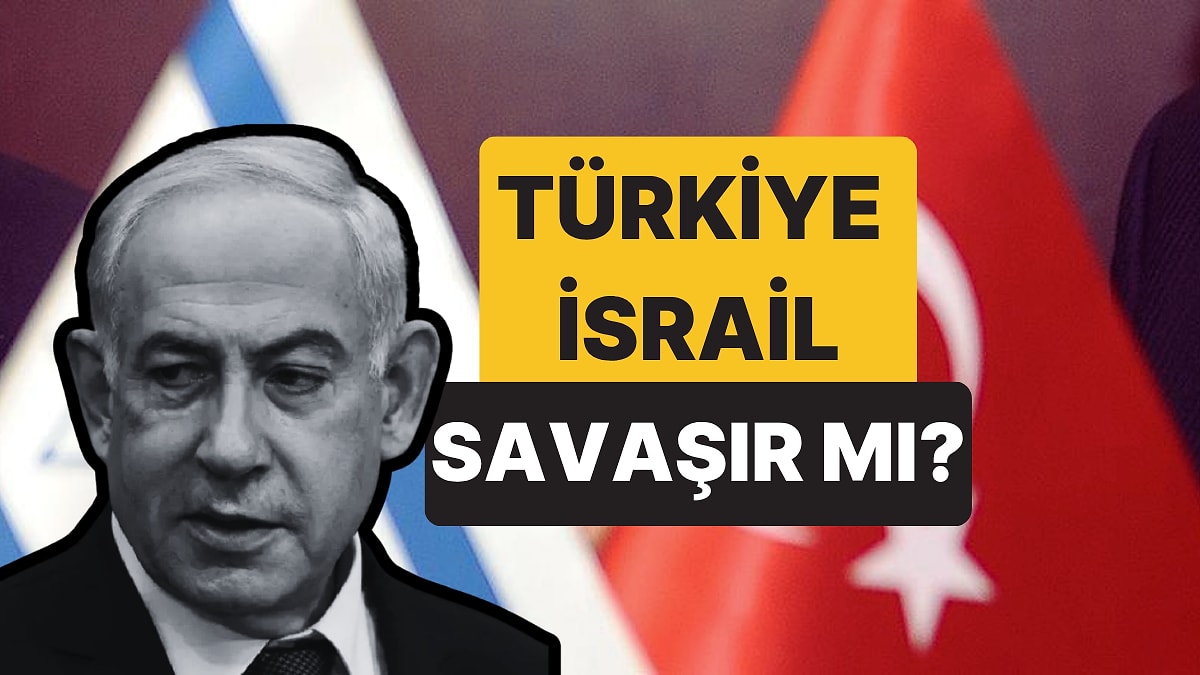 Türkiye - İsrail Savaşı Senaryosunda Neler Yaşanır? Hangi Taraf Daha Güçlü?