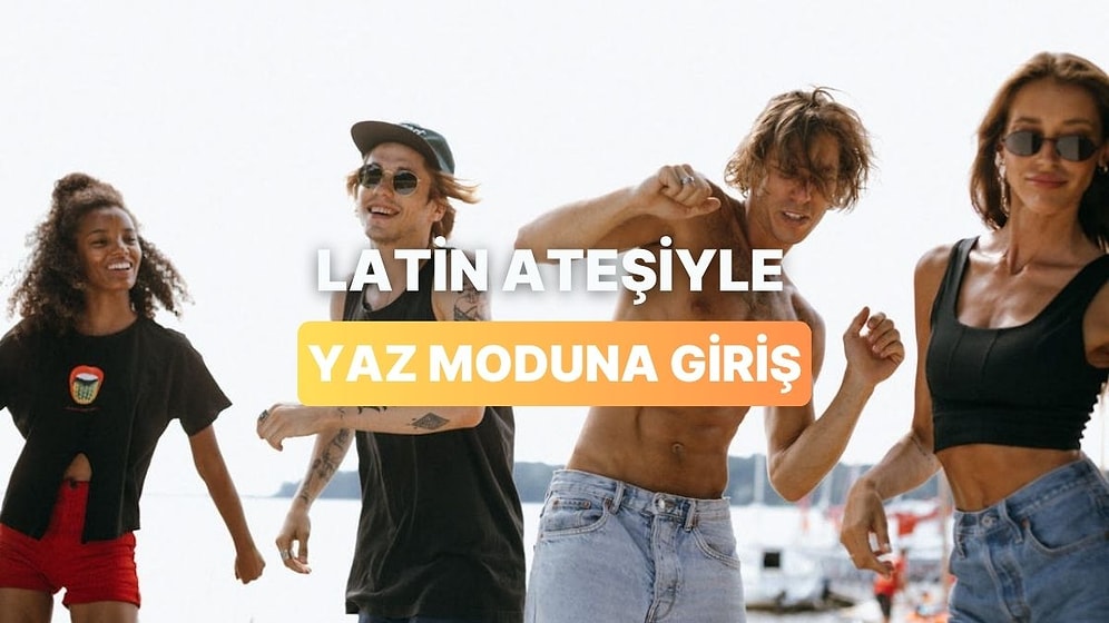 Latin Ateşiyle Yaz Moduna Giriş